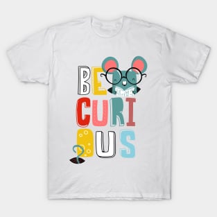 Be curious T-Shirt